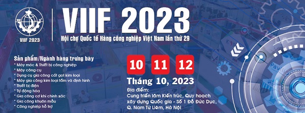 Hội chợ Quốc tế hàng công nghiệp Việt Nam lần thứ 29- VIIF 2023